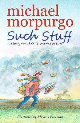 Such Stuff: A Story-maker's Inspiration by Sir Michael Morpurgo