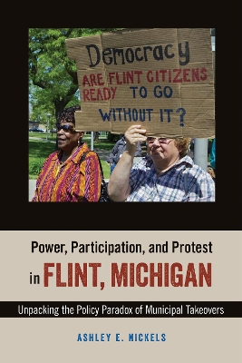 Power, Participation, and Protest in Flint, Michigan: Unpacking the Policy Paradox of Municipal Takeovers book