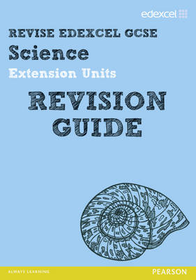Revise Edexcel: Edexcel GCSE Science Extension Units Revision Guide book