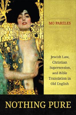 Nothing Pure: Jewish Law, Christian Supersession, and Bible Translation in Old English book