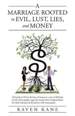 A Marriage Rooted in Evil, Lust, Lies, and Money by Raven Kane