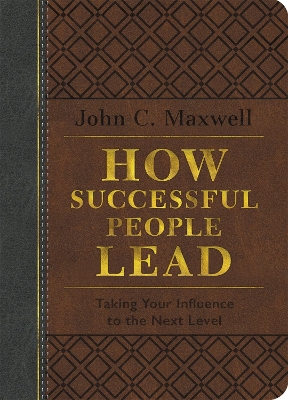 How Successful People Lead (Brown and Gray LeatherLuxe): Taking Your Influence to the Next Level by John C. Maxwell