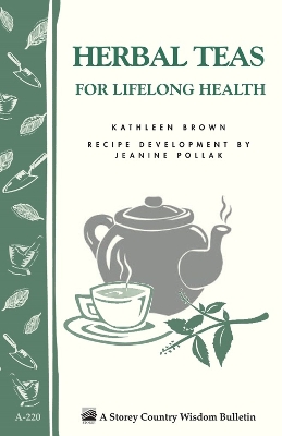 Herbal Teas for Lifelong Health: Storey's Country Wisdom Bulletin A.220 by Jeanine Pollak