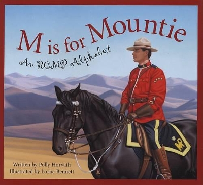 M Is for Mountie: A Royal Canadian Mounted Police Alphabet book