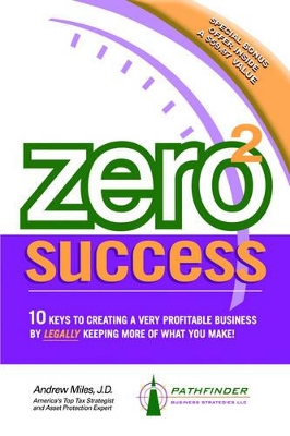 Zero 2 Success: 10 Keys to Creating a Very Profitable Business by Legally Keeping More of What You Make! by Department of Physiology Faculty of Health and Life Sciences Andrew Miles