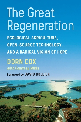 The Great Regeneration: Ecological Agriculture, Open-Source Technology, and a Radical Vision of Hope book