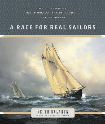 A Race for Real Sailors: The Bluenose and the International Fishermen's Cup, 19201938 book