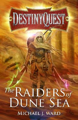 DestinyQuest: The Raiders of Dune Sea by Michael J. Ward