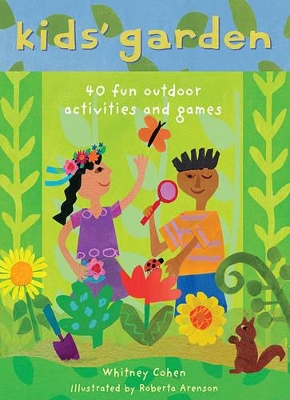 Kids' Garden: 40 Fun Outdoor Activities and Games by Whitney Cohen