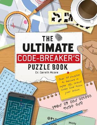 The Ultimate Code Breaker's Puzzle Book: Over 50 Puzzles to become a super spy, crack codes and train your brain book
