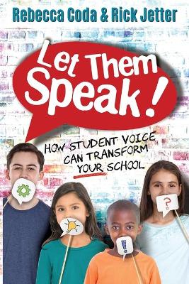 Let Them Speak: How Student Voice Can Transform Your School book