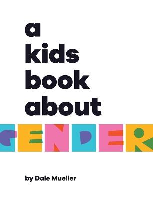 A Kids Book About Gender by Dale Mueller