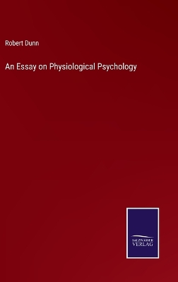 An Essay on Physiological Psychology by Robert Dunn