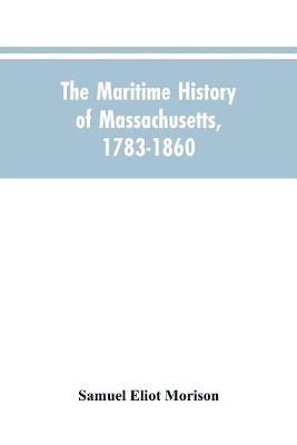 The Maritime History Of Massachusetts, 1783-1860 book