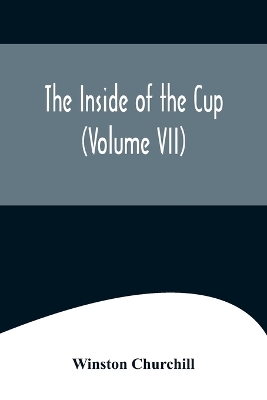 The Inside of the Cup (Volume VII) by Winston Churchill