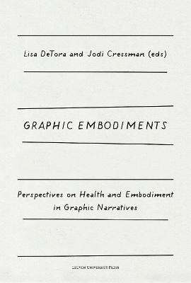 Graphic Embodiments: Perspectives on Health and Embodiment in Graphic Narratives book