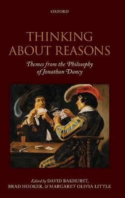 Thinking About Reasons: Themes from the Philosophy of Jonathan Dancy book