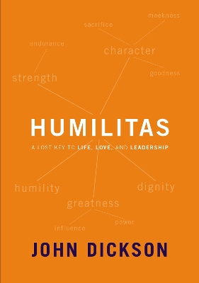 Humilitas: A Lost Key to Life, Love, and Leadership book