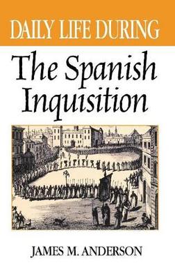 Daily Life During the Spanish Inquisition book