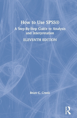 How to Use SPSS®: A Step-By-Step Guide to Analysis and Interpretation by Brian C. Cronk