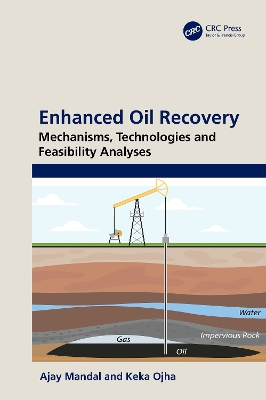Enhanced Oil Recovery: Mechanisms, Technologies and Feasibility Analyses by Ajay Mandal