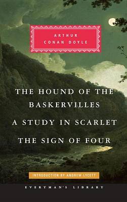 The Hound of the Baskervilles, a Study in Scarlet, the Sign of Four by Arthur Conan Doyle