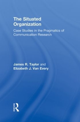 The Situated Organization by James R. Taylor