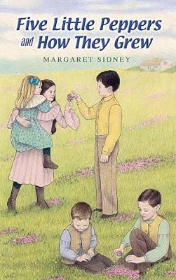 Five Little Peppers and How They Grew by Margaret Sidney