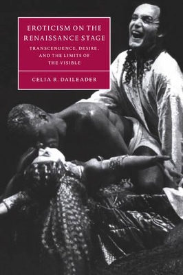 Eroticism on the Renaissance Stage by Celia R. Daileader