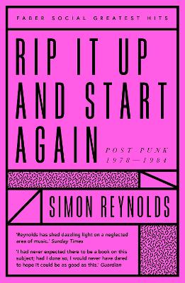 Rip it Up and Start Again: Postpunk 1978-1984 by Simon Reynolds