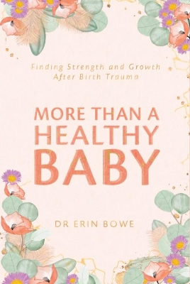 More Than a Healthy Baby: Finding Strength and Growth After Birth Trauma book