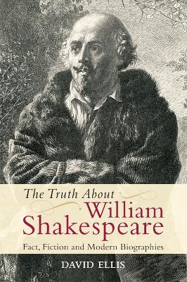The Truth About William Shakespeare by David Ellis