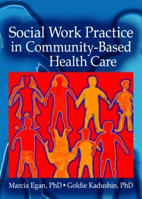 Social Work Practice in Community - Based Health Care by Marcia Egan
