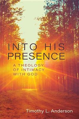 Into His Presence – A Theology of Intimacy with God book