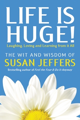 Life is Huge!: Laughing, Loving and Learning from it All by Susan Jeffers