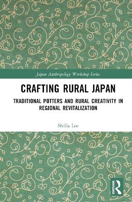 Crafting Rural Japan: Traditional Potters and Rural Creativity in Regional Revitalization book