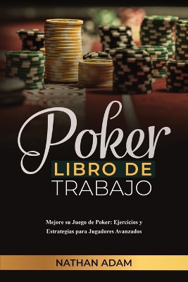 Poker Libro de Trabajo: Mejore su Juego de Poker: Ejercicios y Estrategias para Jugadores Avanzados book