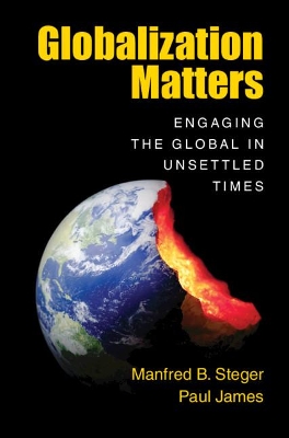 Globalization Matters: Engaging the Global in Unsettled Times by Manfred B. Steger