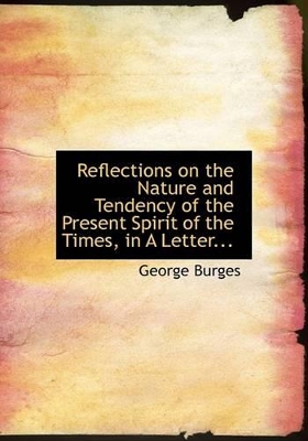 Reflections on the Nature and Tendency of the Present Spirit of the Times, in a Letter... book