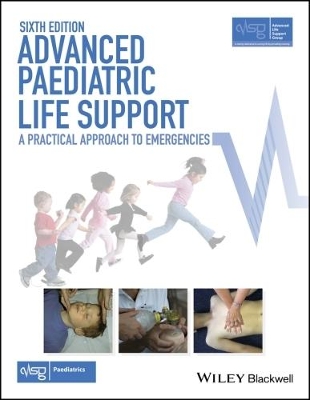 Advanced Paediatric Life Support: A Practical Approach to Emergencies by Advanced Life Support Group (ALSG)