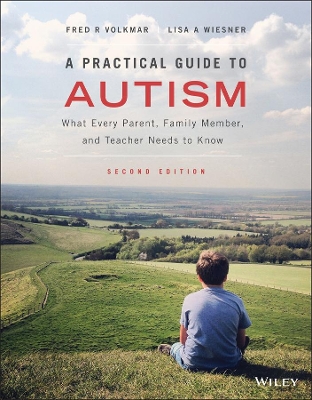 A A Practical Guide to Autism: What Every Parent, Family Member, and Teacher Needs to Know by Fred R. Volkmar