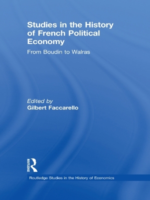 Studies in the History of French Political Economy: From Bodin to Walras by Gilbert Faccarello
