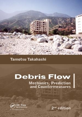 Debris Flow: Mechanics, Prediction and Countermeasures, 2nd edition by Tamotsu Takahashi