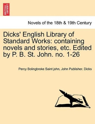 Dicks' English Library of Standard Works: Containing Novels and Stories, Etc. Edited by P. B. St. John. No. 1-26 book