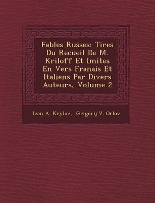 Fables Russes: Tir Es Du Recueil de M. Kriloff Et Imit Es En Vers Fran Ais Et Italiens Par Divers Auteurs, Volume 2 book