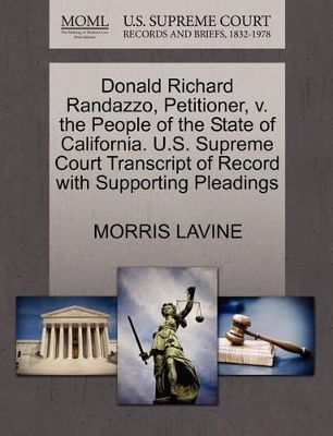 Donald Richard Randazzo, Petitioner, V. the People of the State of California. U.S. Supreme Court Transcript of Record with Supporting Pleadings book