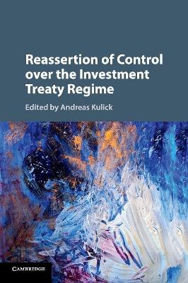 Reassertion of Control over the Investment Treaty Regime book