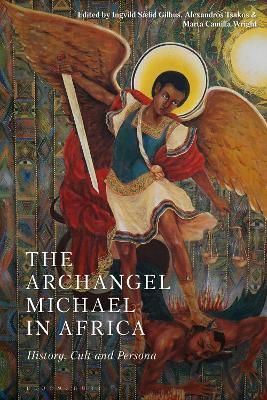 The Archangel Michael in Africa: History, Cult and Persona by Ingvild Saelid Gilhus