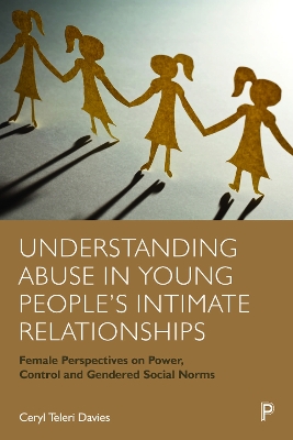 Understanding Abuse in Young People’s Intimate Relationships: Female Perspectives on Power, Control and Gendered Social Norms book