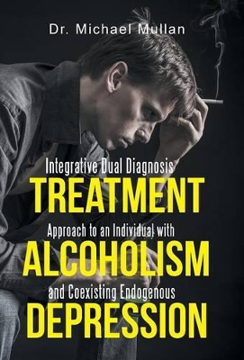 Integrative Dual Diagnosis Treatment Approach to an Individual with Alcoholism and Coexisting Endogenous Depression book